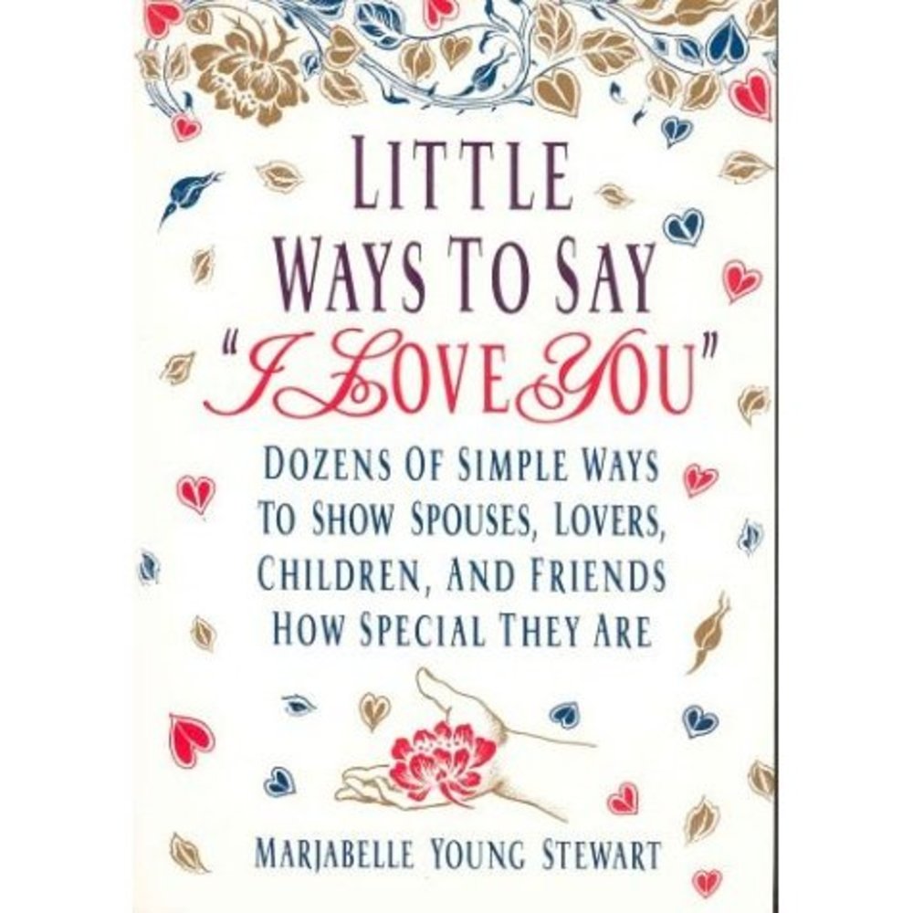 Little Ways To Say I Love You: Dozens of Simple Ways To Show Spouses, Lovers, Ch